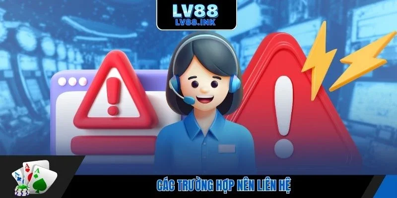 Các trường hợp nên liên hệ