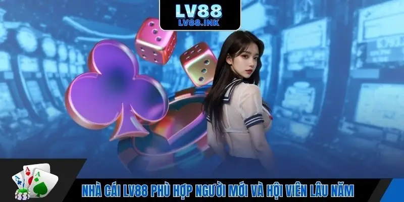 Nhà cái LV88 phù hợp người mới và hội viên lâu năm
