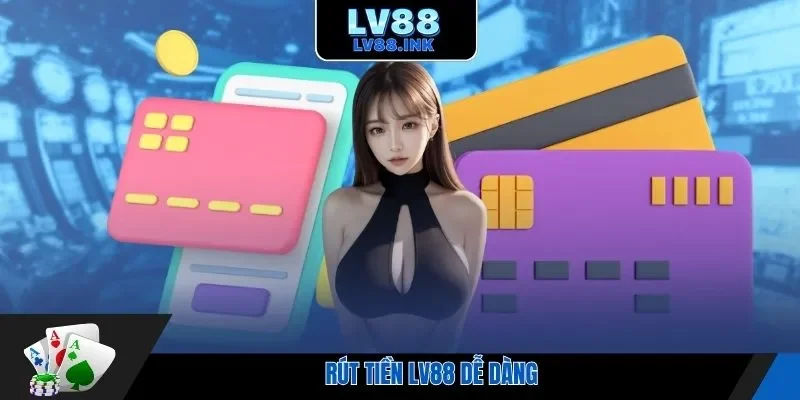Rút tiền Lv88 dễ dàng