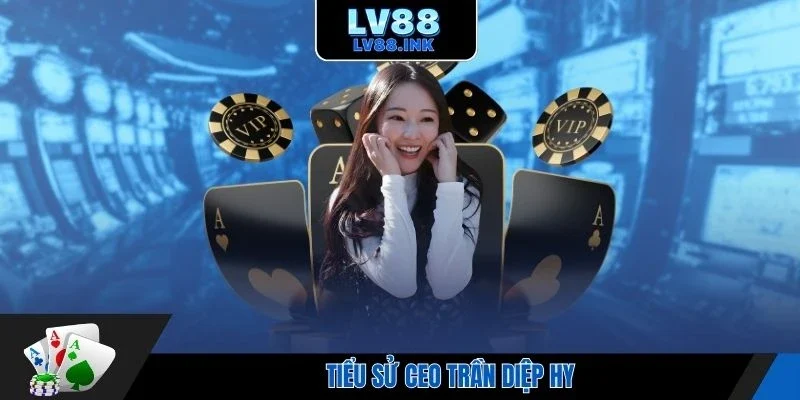 Tiểu sử CEO Trần Diệp Hy