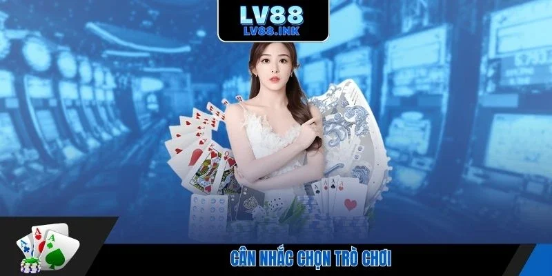 Cân nhắc chọn trò chơi