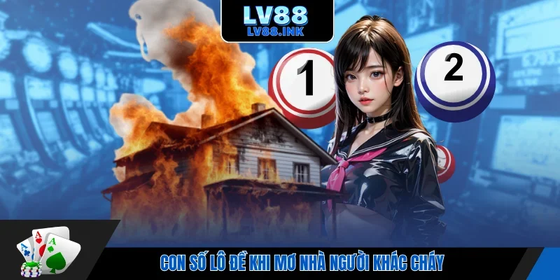 Con số lô đề khi mơ nhà người khác cháy