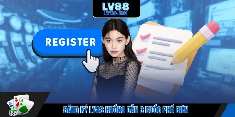 Đăng ký Lv88 hướng dẫn 3 bước phổ biến