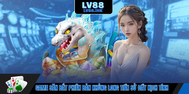 Game săn bắt phiên bản khủng long tiền sử đầy kịch tính