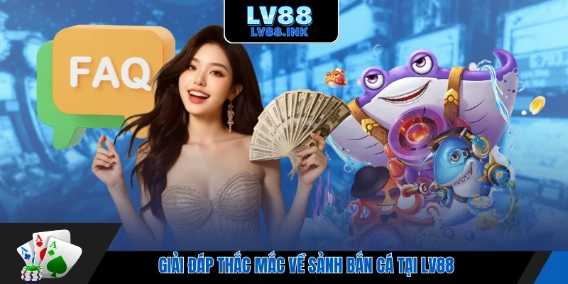 Giải đáp thắc mắc về sảnh bắn cá tại LV88
