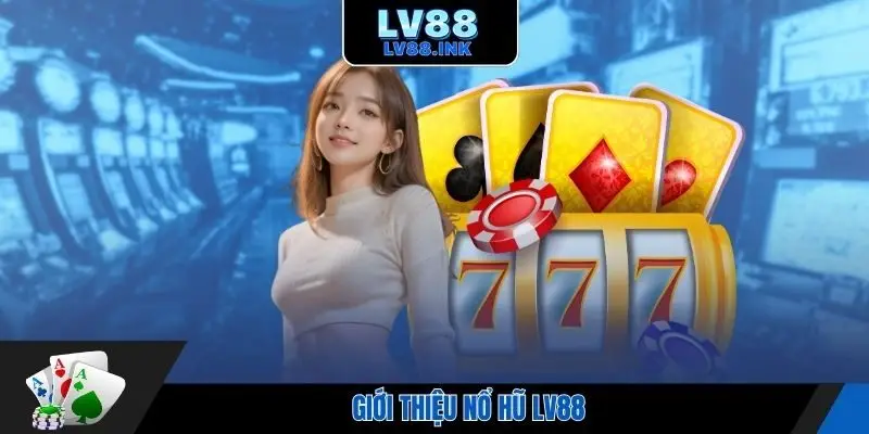 Giới thiệu nổ hũ Lv88