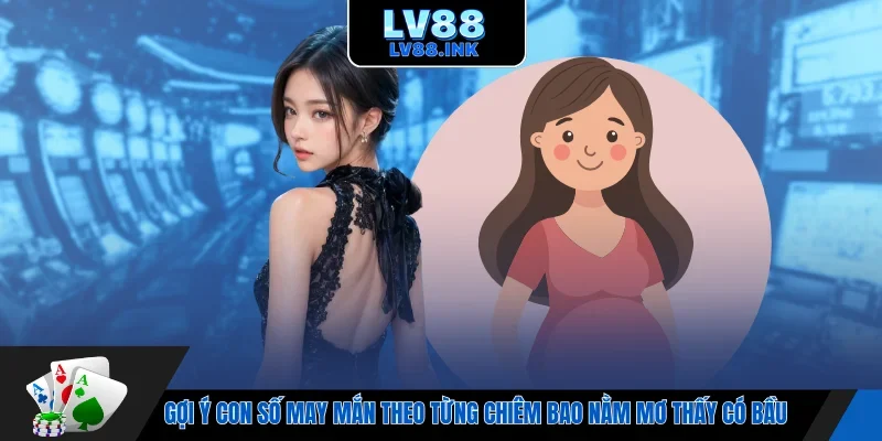 Gợi ý con số may mắn theo từng chiêm bao nằm mơ thấy có bầu