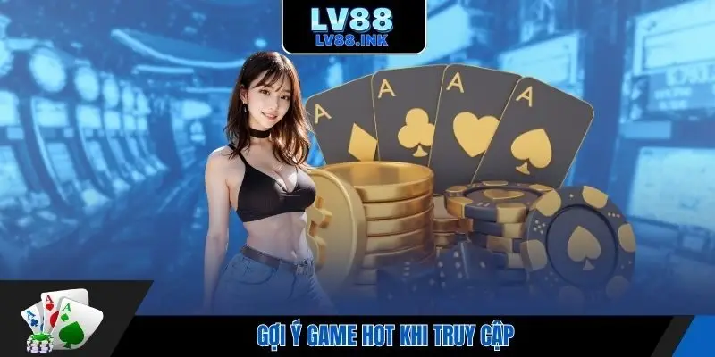 Gợi ý game hot khi truy cập