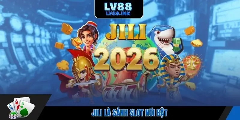 JILI là sảnh slot nổi bật