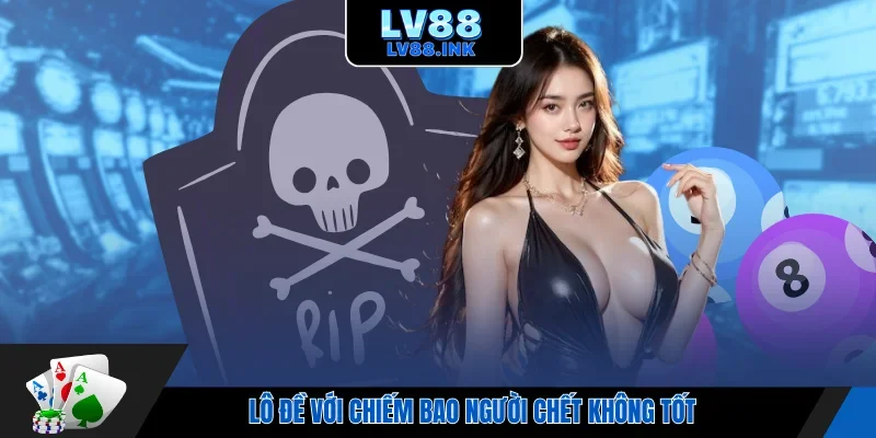 Lô đề với chiếm bao người chết không tốt