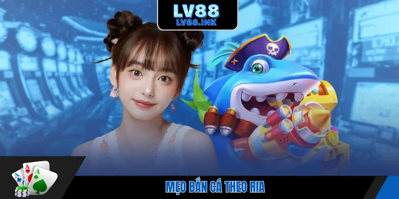 Mẹo bắn cá theo ria