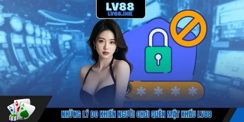 Những lý do khiến người chơi quên mật khẩu Lv88 