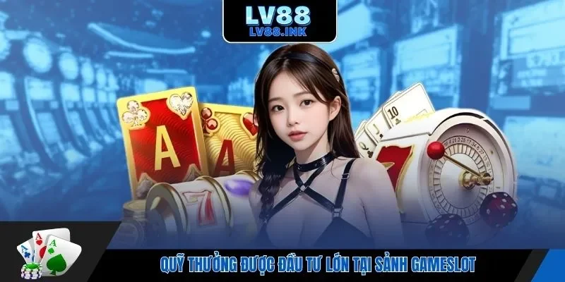 Quỹ thưởng được đầu tư lớn tại sảnh gameslot