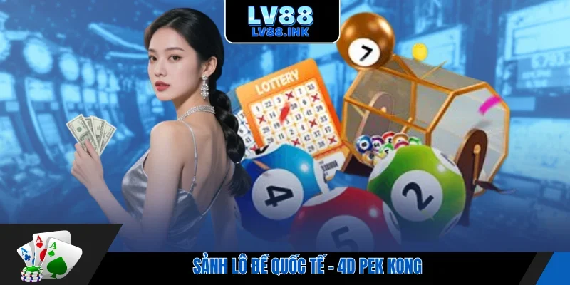 Sảnh lô đề quốc tế - 4D Pek Kong