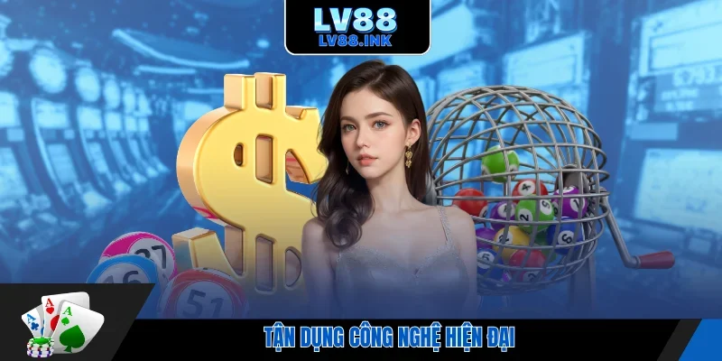 Tận dụng công nghệ hiện đại