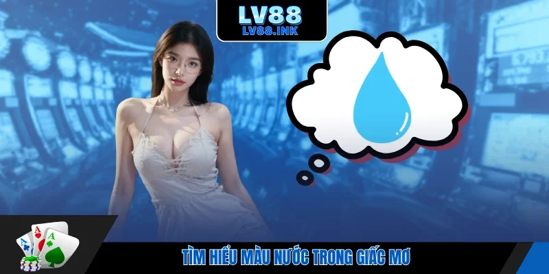 Tìm hiểu màu nước trong giấc mơ