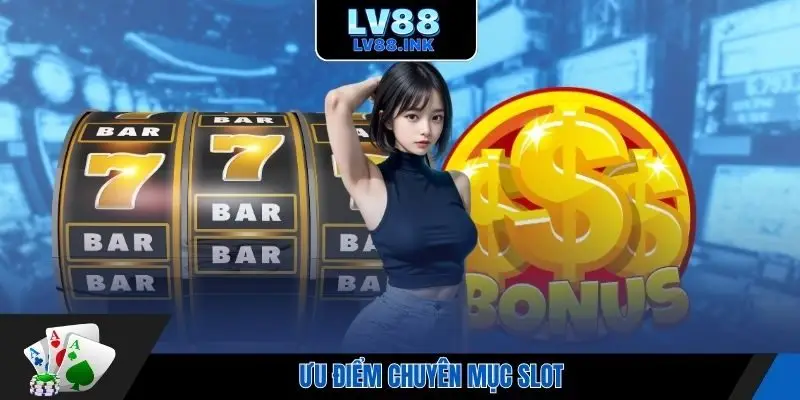 Ưu điểm chuyên mục slot