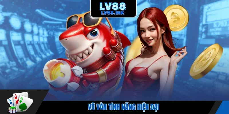 Vô vàn tính năng hiện đại